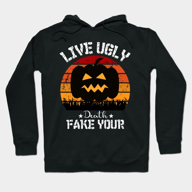 Live Ugly Fake Your Death T-Shirt Hoodie by sufian